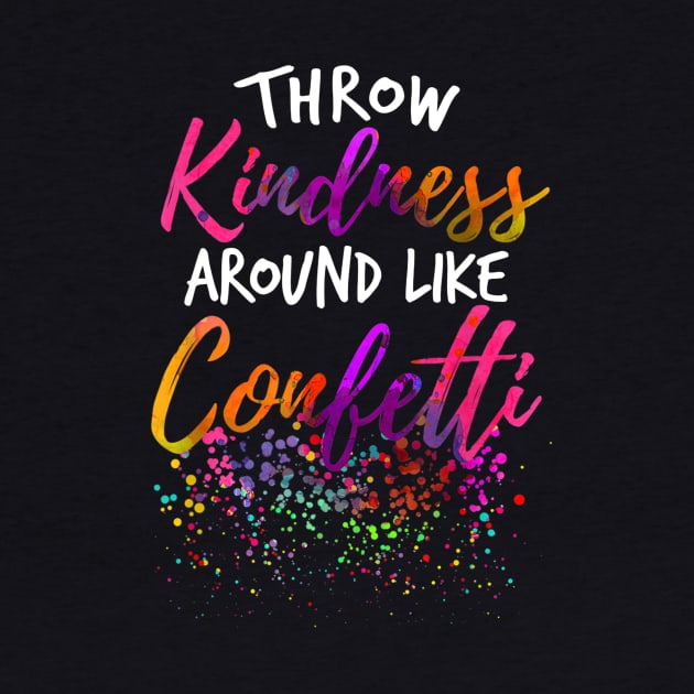 Throw Kindness Around Like Confetti Kind Teacher Kids by JensAllison